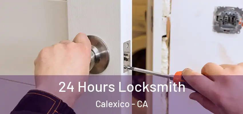  24 Hours Locksmith Calexico - CA