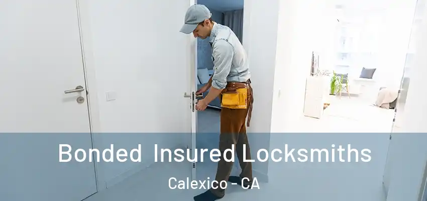  Bonded Insured Locksmiths Calexico - CA