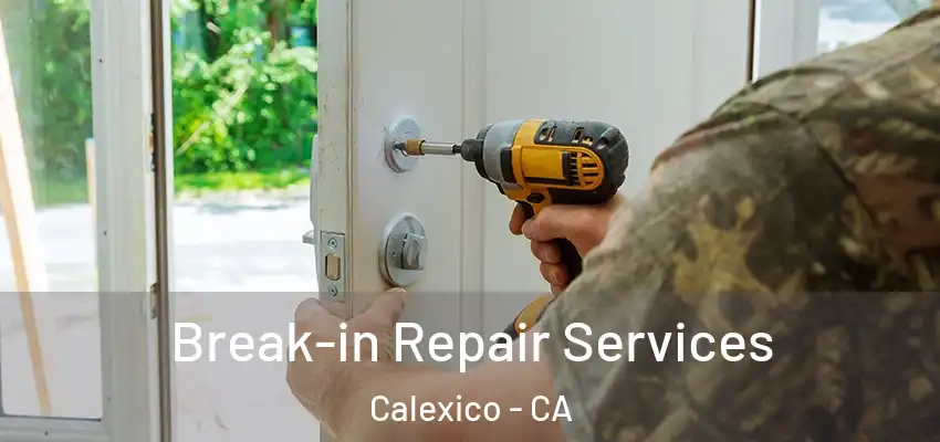  Break-in Repair Services Calexico - CA