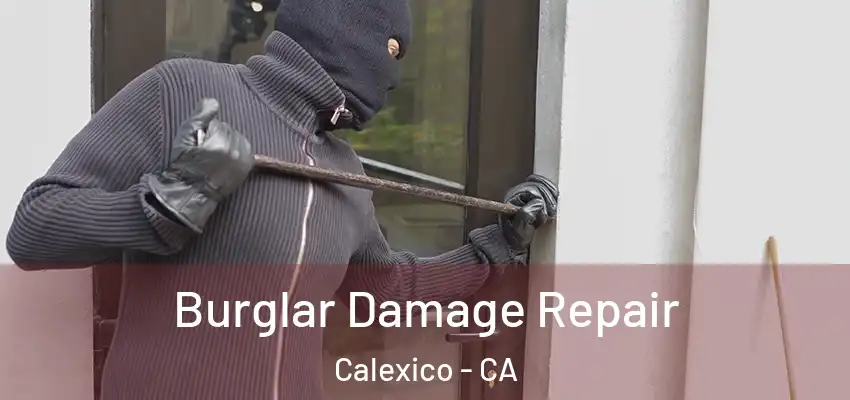 Burglar Damage Repair Calexico - CA