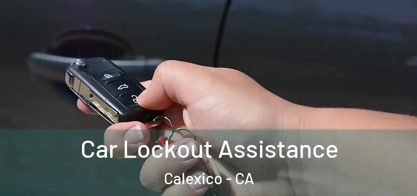 Car Lockout Assistance Calexico - CA