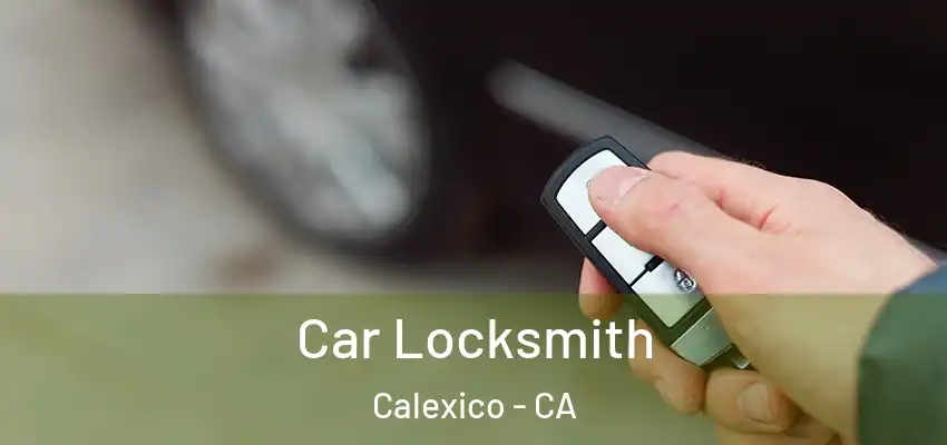 Car Locksmith Calexico - CA