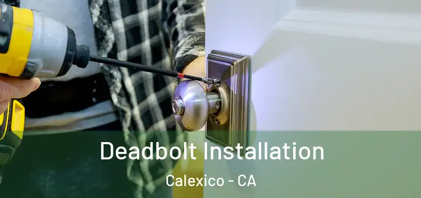 Deadbolt Installation Calexico - CA