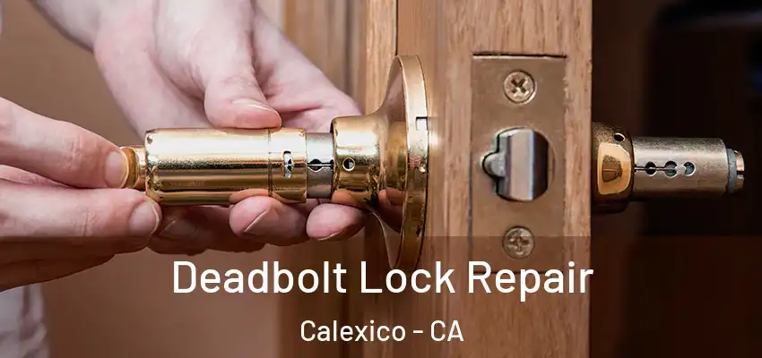 Deadbolt Lock Repair Calexico - CA