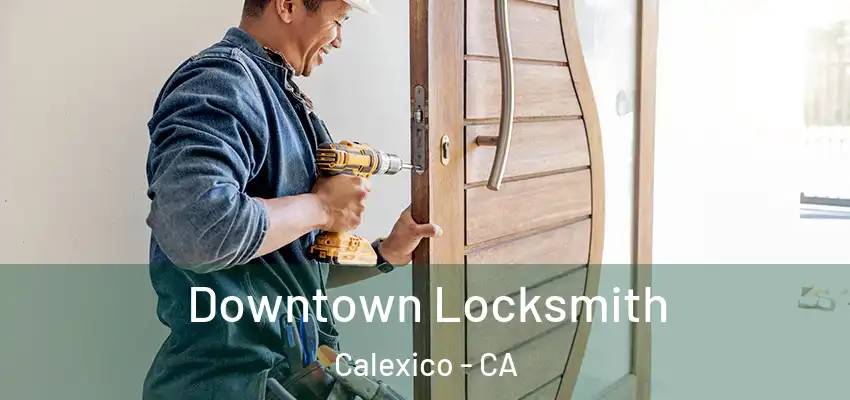 Downtown Locksmith Calexico - CA
