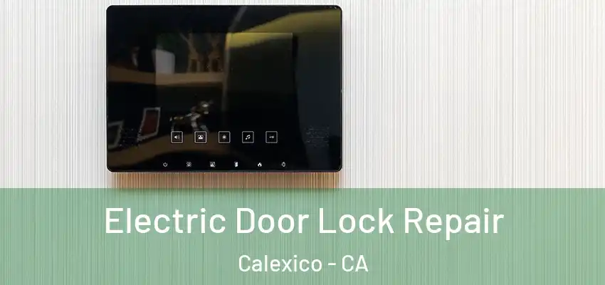 Electric Door Lock Repair Calexico - CA