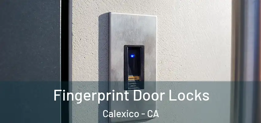  Fingerprint Door Locks Calexico - CA