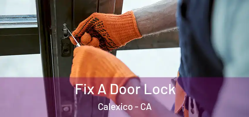 Fix A Door Lock Calexico - CA