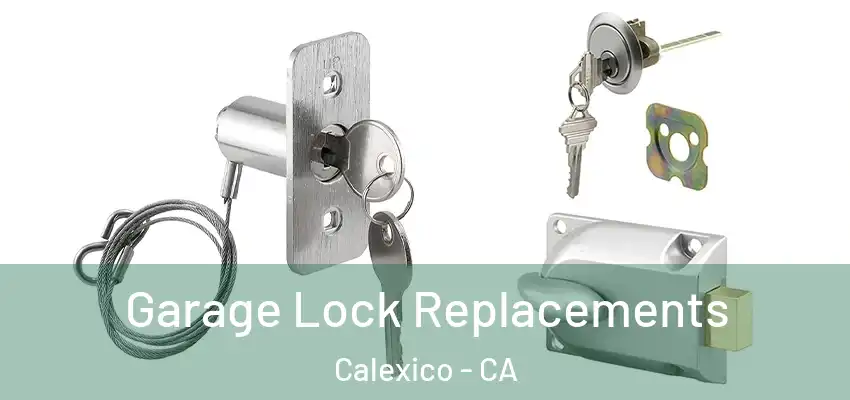 Garage Lock Replacements Calexico - CA