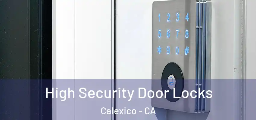  High Security Door Locks Calexico - CA