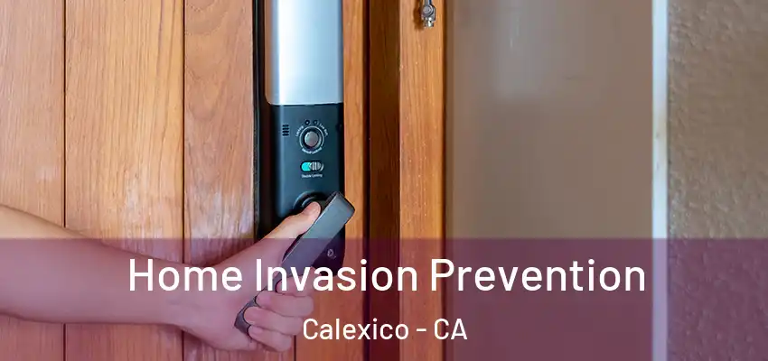 Home Invasion Prevention Calexico - CA