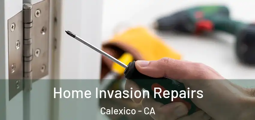  Home Invasion Repairs Calexico - CA