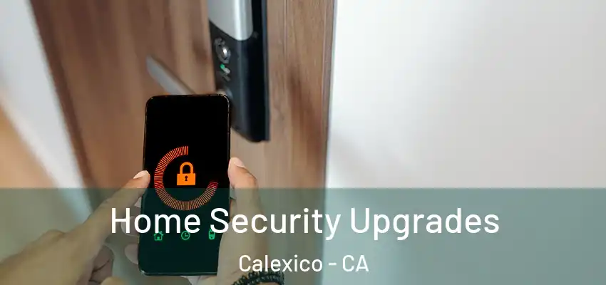 Home Security Upgrades Calexico - CA