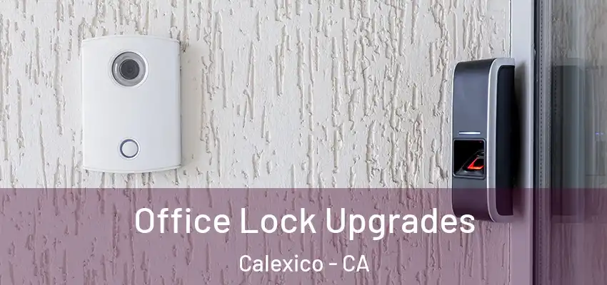 Office Lock Upgrades Calexico - CA
