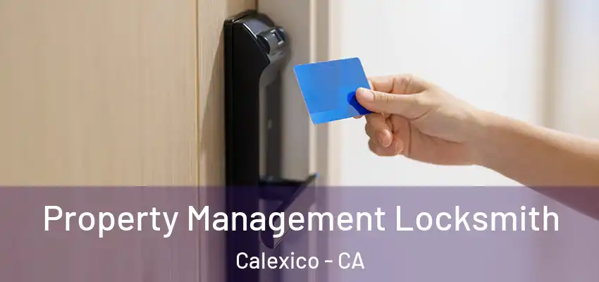 Property Management Locksmith Calexico - CA