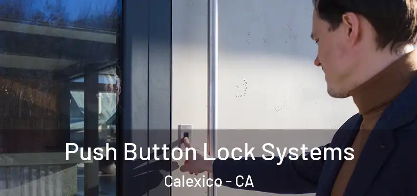  Push Button Lock Systems Calexico - CA