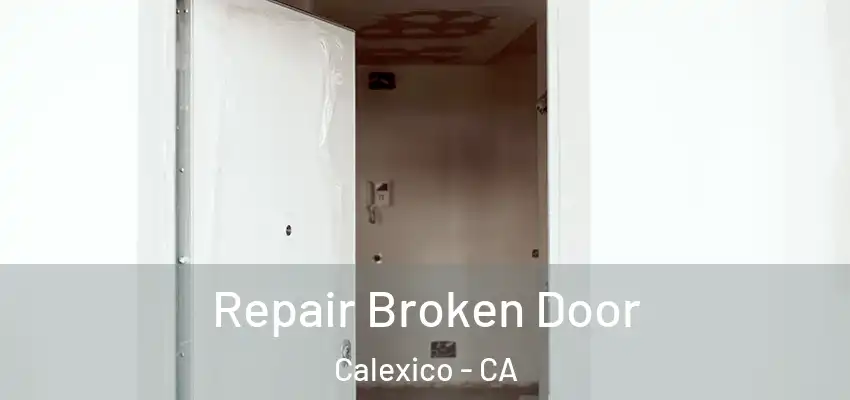 Repair Broken Door Calexico - CA