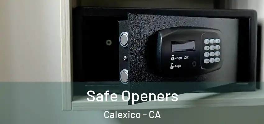  Safe Openers Calexico - CA