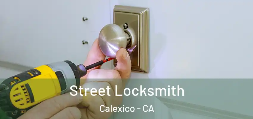 Street Locksmith Calexico - CA
