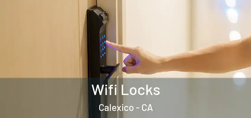 Wifi Locks Calexico - CA